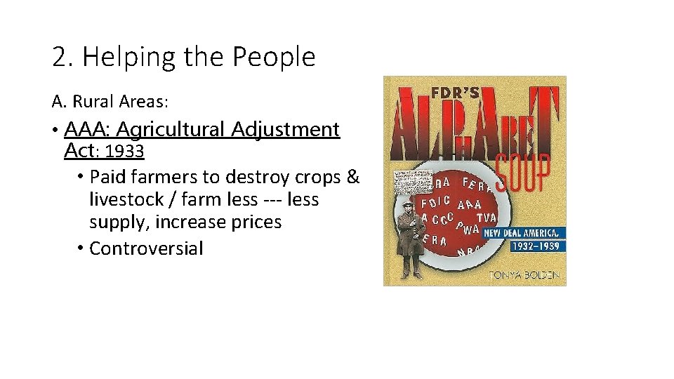 2. Helping the People A. Rural Areas: • AAA: Agricultural Adjustment Act: 1933 •