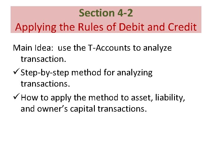 Section 4 -2 Applying the Rules of Debit and Credit Main Idea: use the