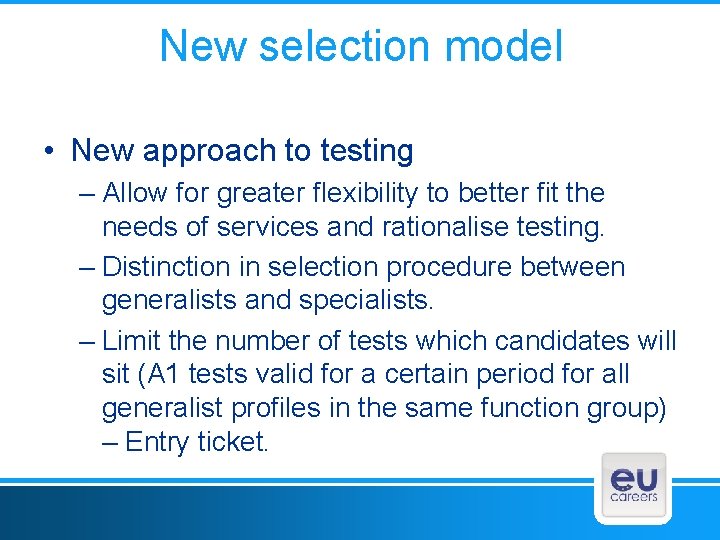 New selection model • New approach to testing – Allow for greater flexibility to