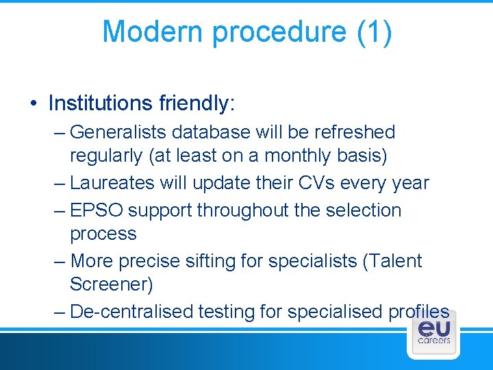Modern procedure (1) • Institutions friendly: – Generalists database will be refreshed regularly (at