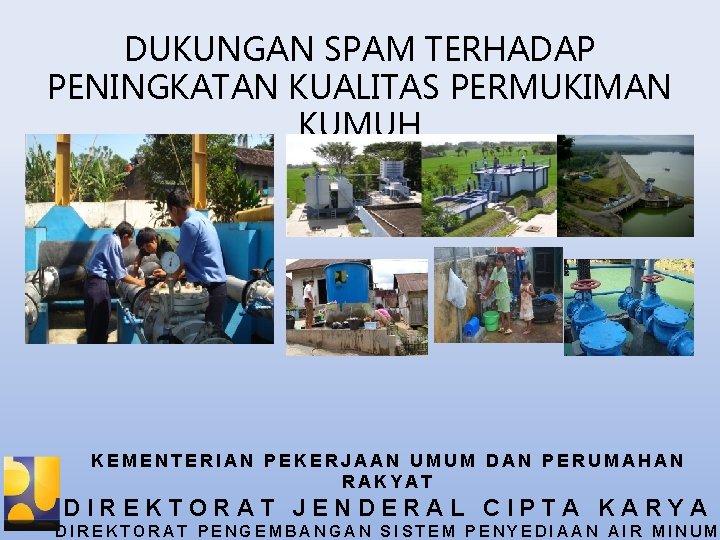 DUKUNGAN SPAM TERHADAP PENINGKATAN KUALITAS PERMUKIMAN KUMUH KEMENTERIAN PEKERJAAN UMUM DAN PERUMAHAN RAKYAT DIREKTORAT