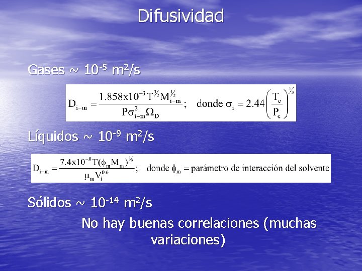 Difusividad Gases ~ 10 -5 m 2/s Líquidos ~ 10 -9 m 2/s Sólidos Difusividad Gases ~ 10 -5 m 2/s Líquidos ~ 10 -9 m 2/s Sólidos