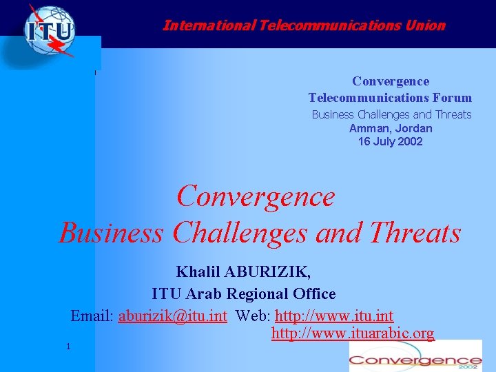 International Telecommunications Union Convergence Telecommunications Forum Business Challenges and Threats Amman, Jordan 16 July