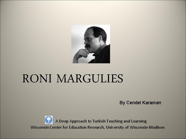 RONI MARGULIES By Cendel Karaman A Deep Approach to Turkish Teaching and Learning Wisconsin