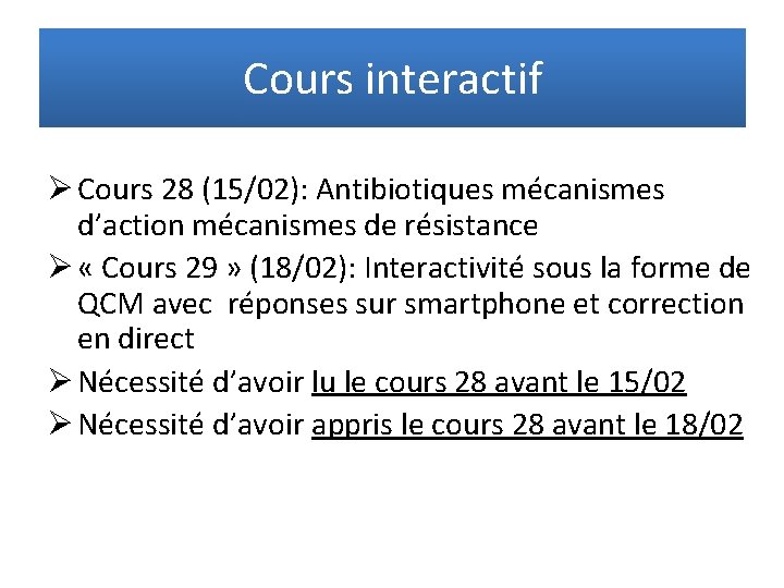 Cours interactif Ø Cours 28 (15/02): Antibiotiques mécanismes d’action mécanismes de résistance Ø «