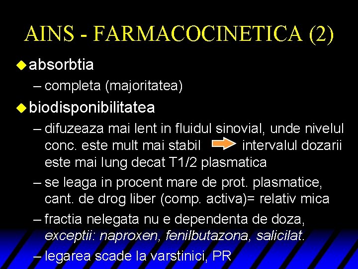 AINS - FARMACOCINETICA (2) u absorbtia – completa (majoritatea) u biodisponibilitatea – difuzeaza mai