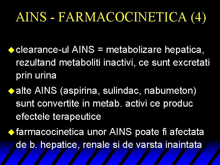 AINS - FARMACOCINETICA (4) u clearance-ul AINS = metabolizare hepatica, rezultand metaboliti inactivi, ce