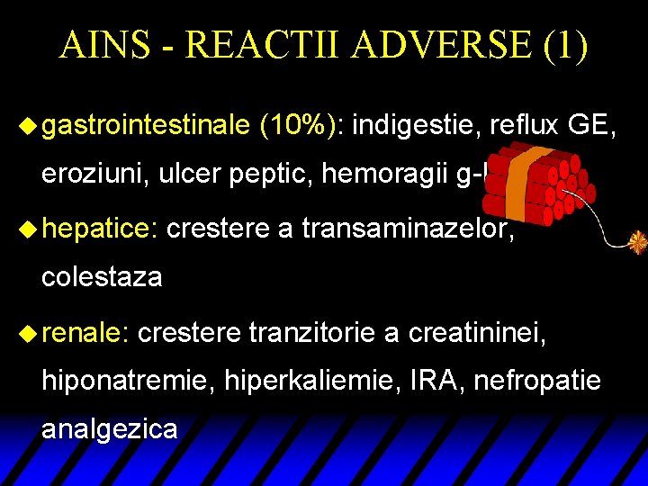 AINS - REACTII ADVERSE (1) u gastrointestinale (10%): indigestie, reflux GE, eroziuni, ulcer peptic,