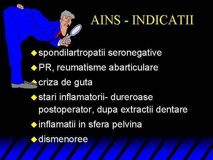 AINS - INDICATII u spondilartropatii u PR, seronegative reumatisme abarticulare u criza de guta