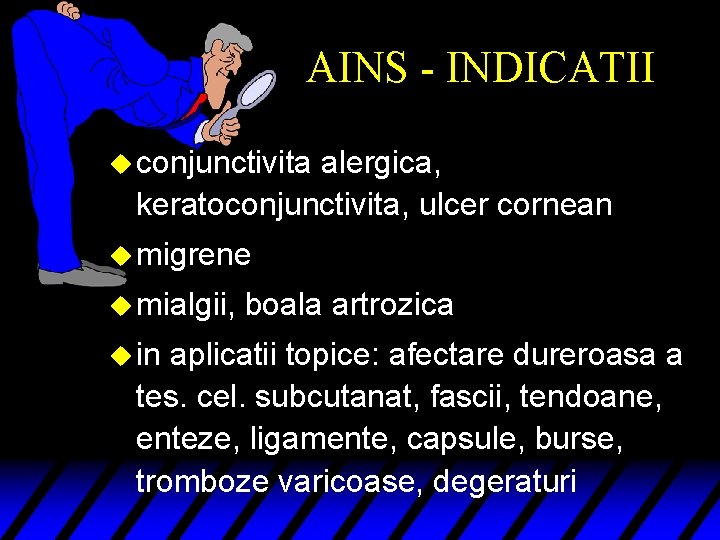 AINS - INDICATII u conjunctivita alergica, keratoconjunctivita, ulcer cornean u migrene u mialgii, u