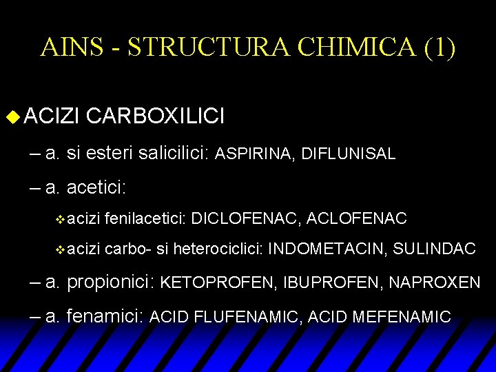 AINS - STRUCTURA CHIMICA (1) u ACIZI CARBOXILICI – a. si esteri salici: ASPIRINA,