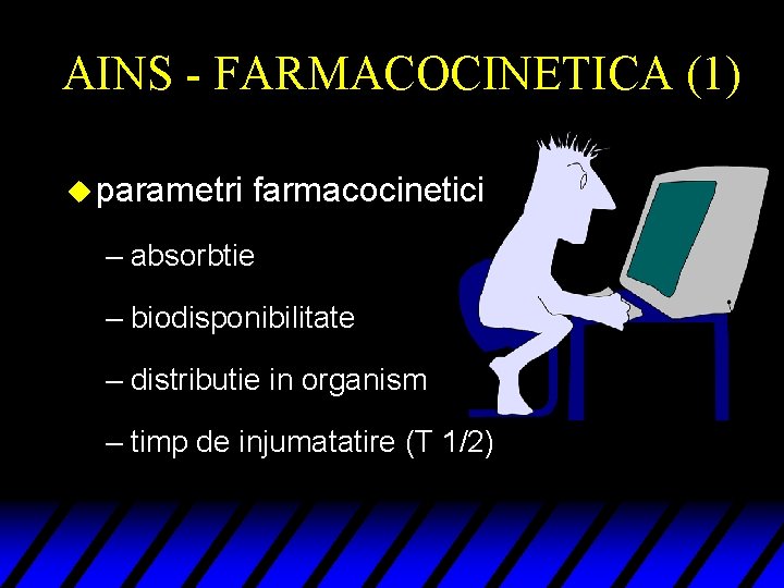 AINS - FARMACOCINETICA (1) u parametri farmacocinetici – absorbtie – biodisponibilitate – distributie in