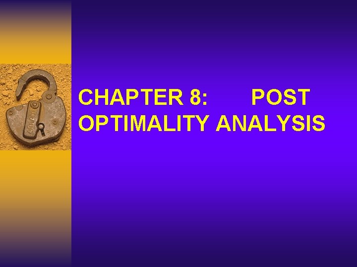 CHAPTER 8: POST OPTIMALITY ANALYSIS 
