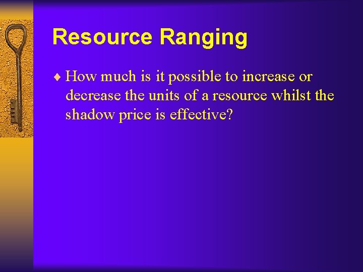 Resource Ranging ¨ How much is it possible to increase or decrease the units