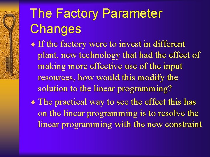 The Factory Parameter Changes ¨ If the factory were to invest in different plant,