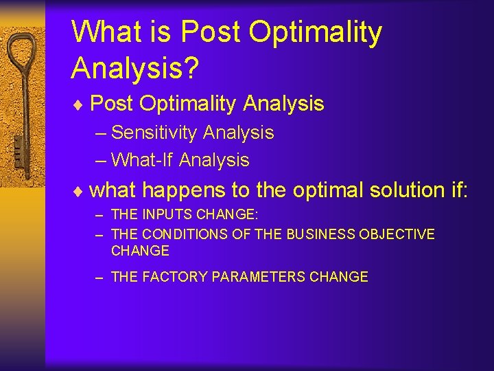 What is Post Optimality Analysis? ¨ Post Optimality Analysis – Sensitivity Analysis – What-If