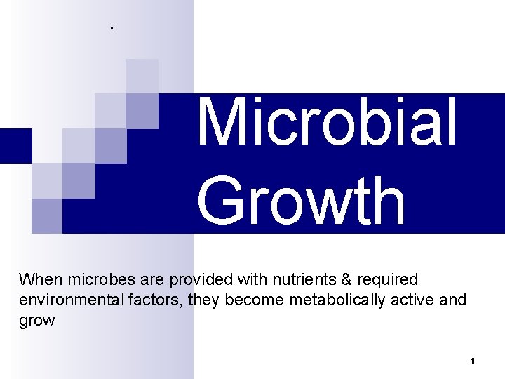 . Microbial Growth When microbes are provided with nutrients & required environmental factors, they