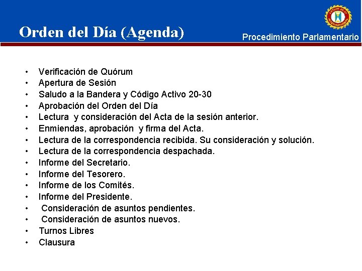 Orden del Día (Agenda) • • • • Procedimiento Parlamentario Verificación de Quórum Apertura