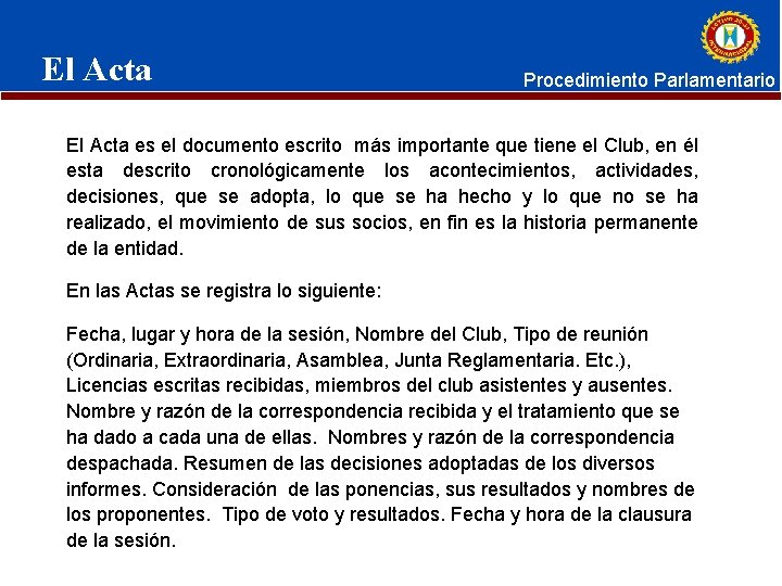 El Acta Procedimiento Parlamentario El Acta es el documento escrito más importante que tiene