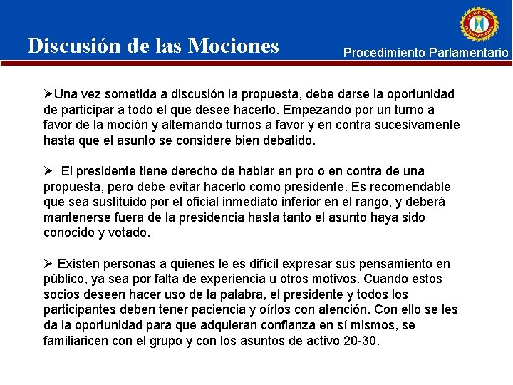 Discusión de las Mociones Procedimiento Parlamentario ØUna vez sometida a discusión la propuesta, debe