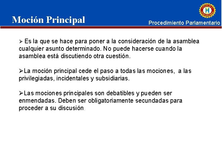 Moción Principal Procedimiento Parlamentario Ø Es la que se hace para poner a la