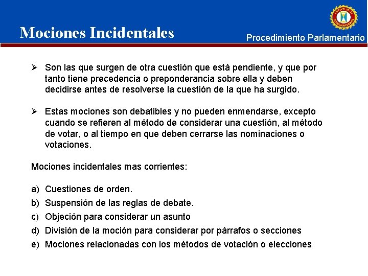 Mociones Incidentales Procedimiento Parlamentario Ø Son las que surgen de otra cuestión que está