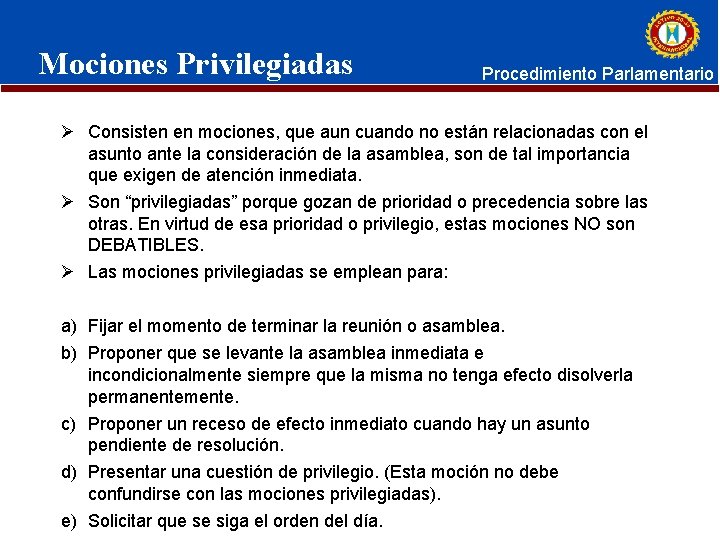 Mociones Privilegiadas Procedimiento Parlamentario Ø Consisten en mociones, que aun cuando no están relacionadas Mociones Privilegiadas Procedimiento Parlamentario Ø Consisten en mociones, que aun cuando no están relacionadas