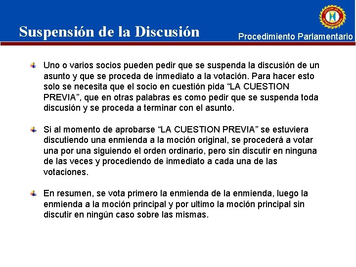 Suspensión de la Discusión Procedimiento Parlamentario Uno o varios socios pueden pedir que se