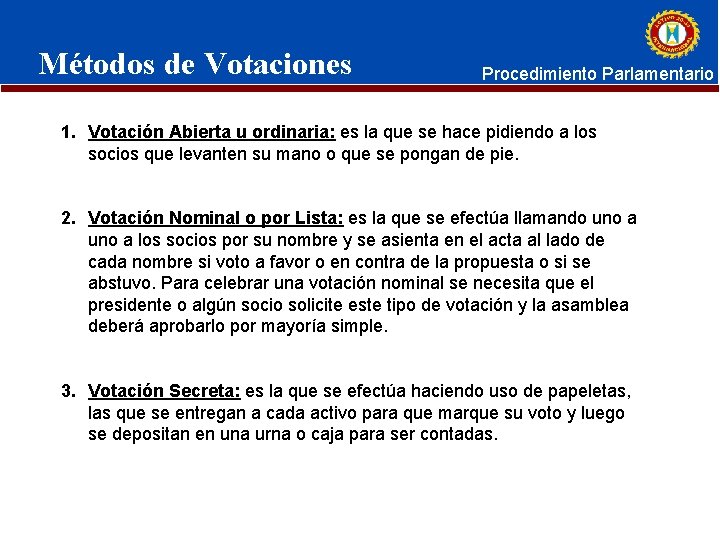 Métodos de Votaciones Procedimiento Parlamentario 1. Votación Abierta u ordinaria: es la que se