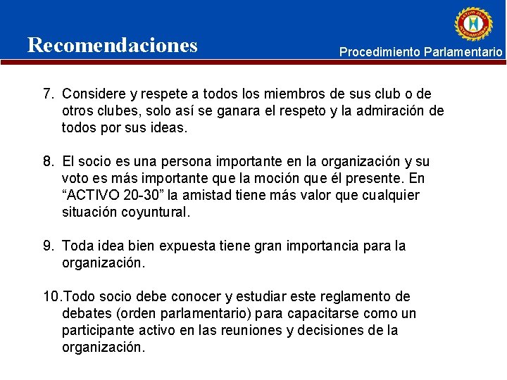 Recomendaciones Procedimiento Parlamentario 7. Considere y respete a todos los miembros de sus club