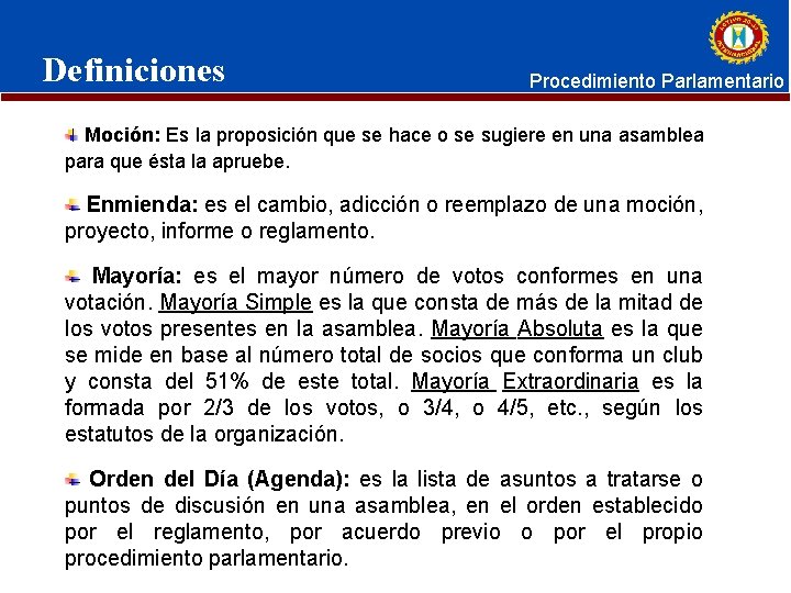 Definiciones Procedimiento Parlamentario Moción: Es la proposición que se hace o se sugiere en