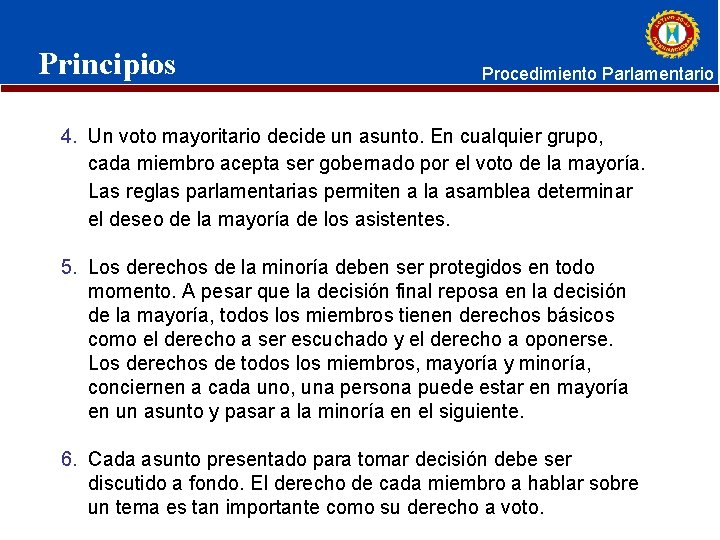 Principios Procedimiento Parlamentario 4. Un voto mayoritario decide un asunto. En cualquier grupo, cada