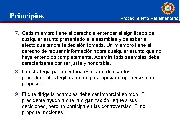 Principios Procedimiento Parlamentario 7. Cada miembro tiene el derecho a entender el significado de