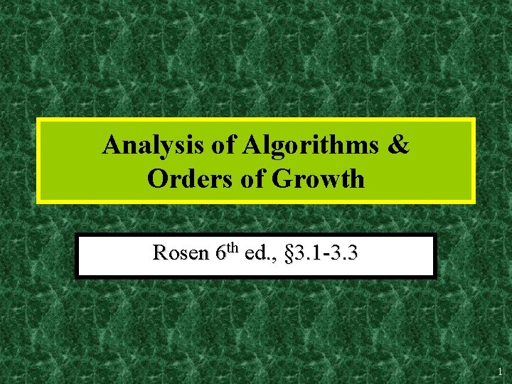 Analysis of Algorithms & Orders of Growth Rosen 6 th ed. , § 3.