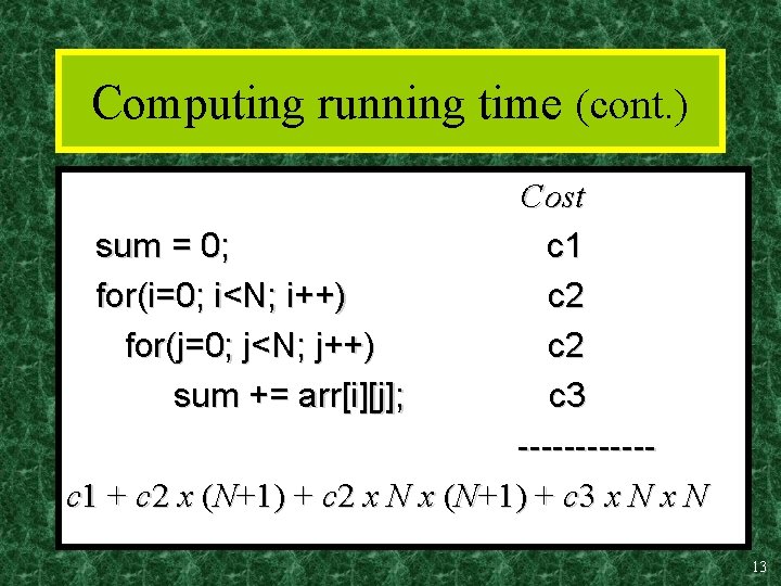 Computing running time (cont. ) Cost sum = 0; c 1 for(i=0; i<N; i++)