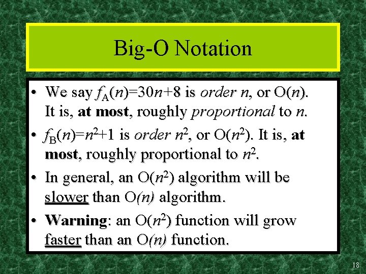 Big-O Notation • We say f. A(n)=30 n+8 is order n, or O(n). It