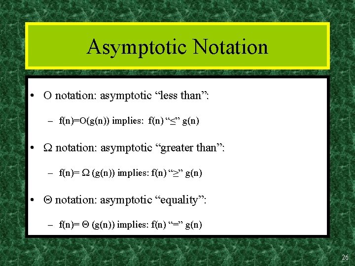 Asymptotic Notation • O notation: asymptotic “less than”: – f(n)=O(g(n)) implies: f(n) “≤” g(n)