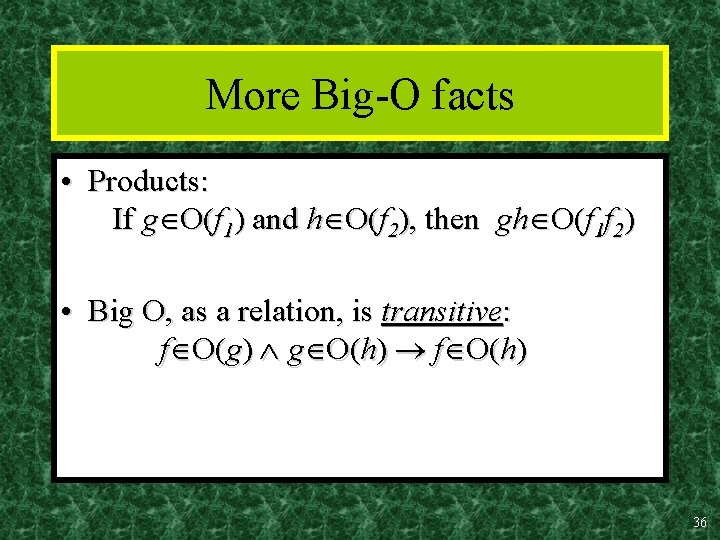 More Big-O facts • Products: If g O(f 1) and h O(f 2), then