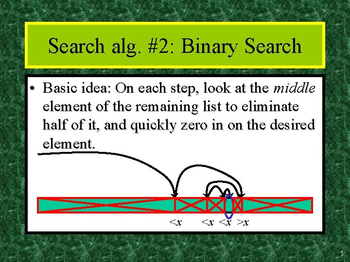 Search alg. #2: Binary Search • Basic idea: On each step, look at the