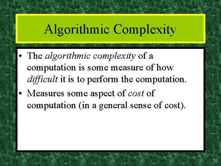 Algorithmic Complexity • The algorithmic complexity of a computation is some measure of how