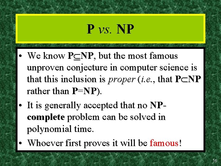 P vs. NP • We know P NP, but the most famous unproven conjecture
