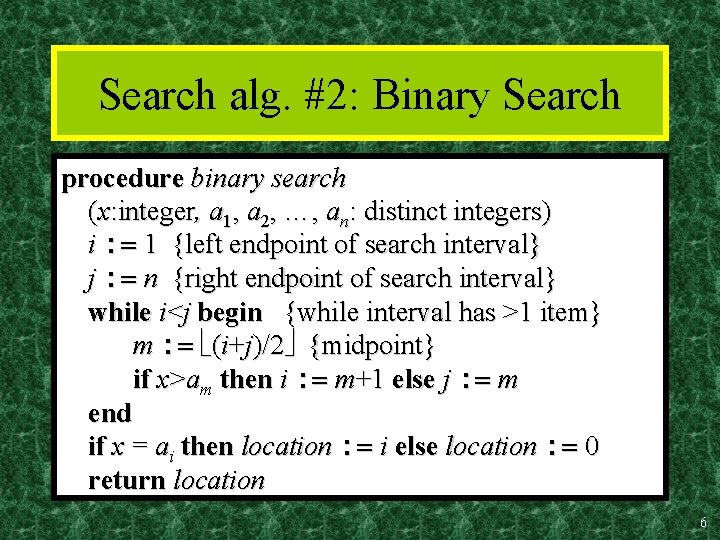 Search alg. #2: Binary Search procedure binary search (x: integer, a 1, a 2,