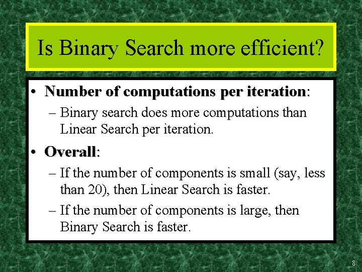 Is Binary Search more efficient? • Number of computations per iteration: – Binary search