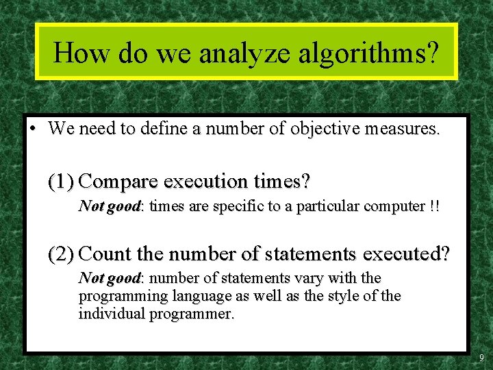 How do we analyze algorithms? • We need to define a number of objective