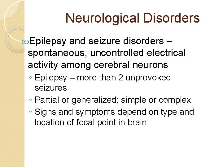 Neurological Disorders Epilepsy and seizure disorders – spontaneous, uncontrolled electrical activity among cerebral neurons