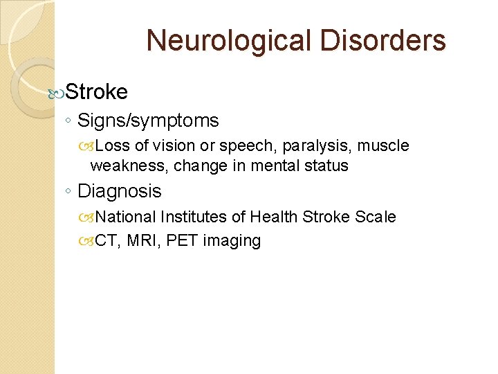 Neurological Disorders Stroke ◦ Signs/symptoms Loss of vision or speech, paralysis, muscle weakness, change