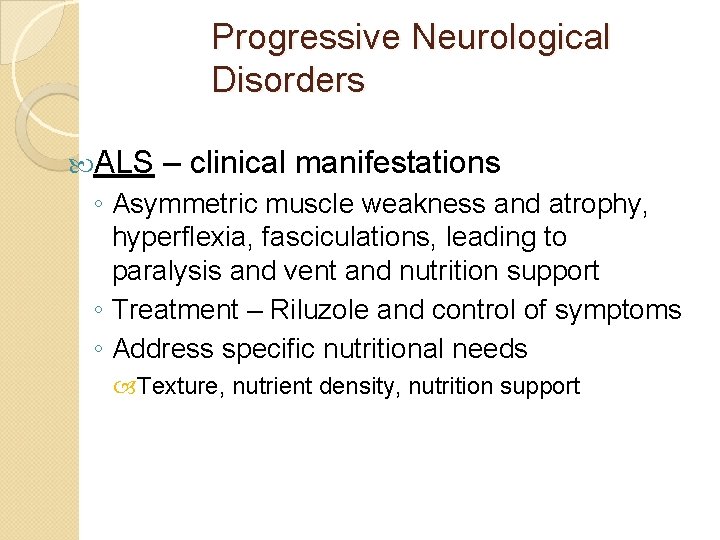 Progressive Neurological Disorders ALS – clinical manifestations ◦ Asymmetric muscle weakness and atrophy, hyperflexia,