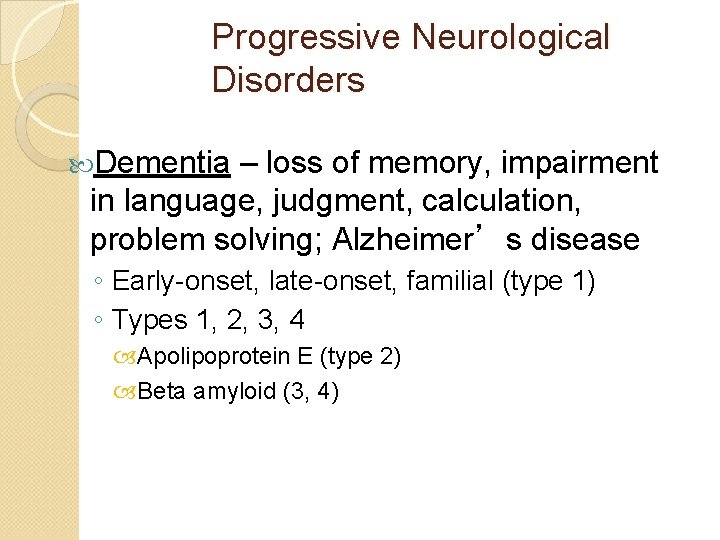 Progressive Neurological Disorders Dementia – loss of memory, impairment in language, judgment, calculation, problem