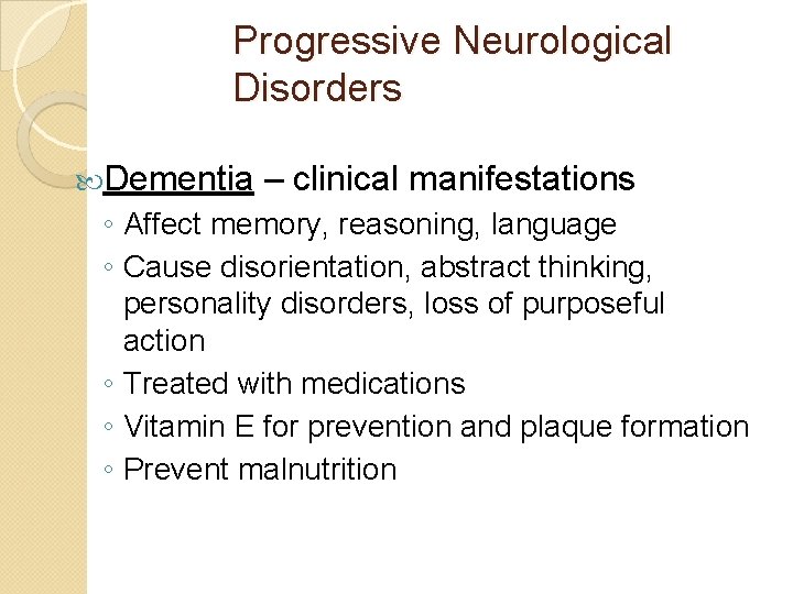 Progressive Neurological Disorders Dementia – clinical manifestations ◦ Affect memory, reasoning, language ◦ Cause