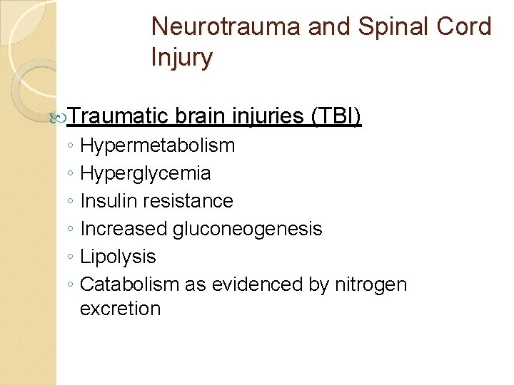 Neurotrauma and Spinal Cord Injury Traumatic brain injuries (TBI) ◦ Hypermetabolism ◦ Hyperglycemia ◦